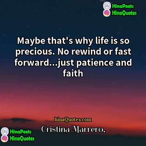 Cristina Marrero Quotes | Maybe that's why life is so precious.